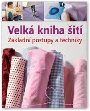 Velká kniha šití – Základní postupy a techniky