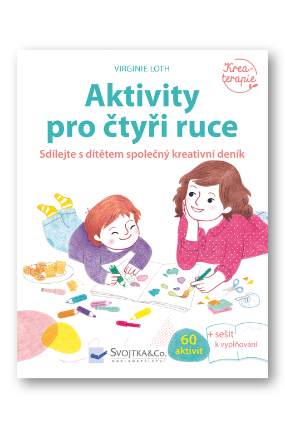 Aktivity pro čtyři ruce - Sdílejte s dítětem společný kreativní deník
