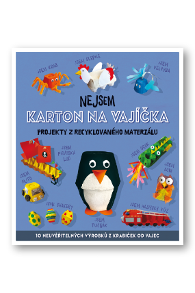 Nejsem karton na vajíčka - Projekty z recyklovaného materiálu