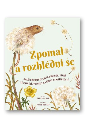 Zpomal a rozhlédni se - Další příběhy ze světa přírody, které tě přimějí zpomalit a všímat