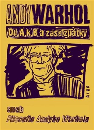 Od A. k B. a zase zpátky aneb Filosofie Andyho Warhola