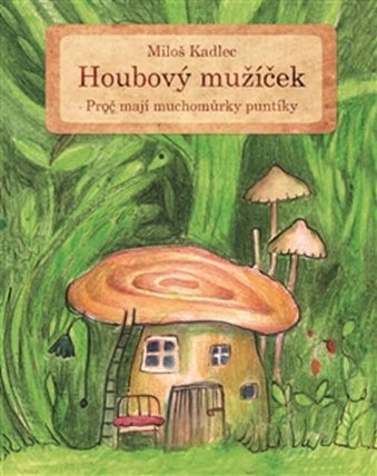 Houbový mužíček - Proč mají muchomůrky puntíky