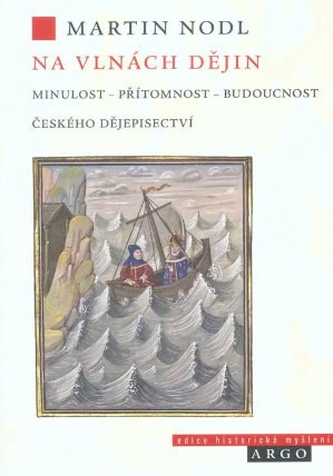Na vlnách dějin: minulost, přítomnost a budoucnost českého dějepisectví