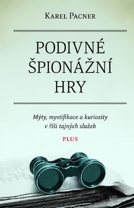 Podivné špionážní hry - Mýty, mystifikace a kuriozity v říši tajných služeb
