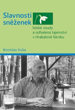Slavnosti sněženek - Llidské osudy a odhalená tajemství v Hrabalově Kersku