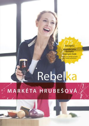 Rebelka - 75 receptů, originální pivní kuchařka nejen pro muže
