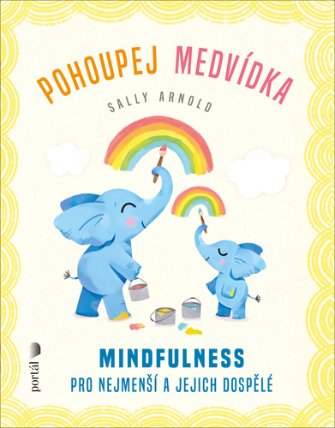 Pohoupej medvídka - Mindfulness pro nejmenší a jejich dospělé