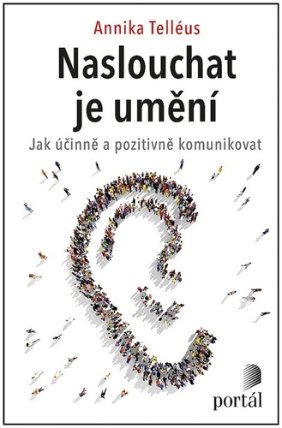 Naslouchat je umění - Jak účinně a pozitivně komunikovat
