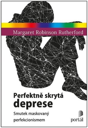 Perfektně skrytá deprese - Smutek maskovaný perfekcionismem