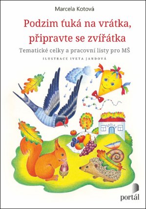 Podzim ťuká na vrátka, připravte se, zvířátka. Tematické celky a pracovní sešity pro MŠ