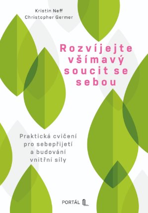 Rozvíjejte všímavý soucit se sebou - Praktická cvičení pro sebepřijetí a budování vnitřní