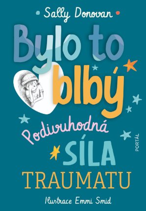 Bylo to blbý - Podivuhodná síla traumatu
