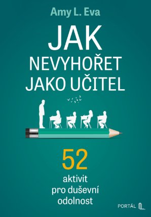 Jak nevyhořet jako učitel - 52 aktivit pro duševní odolnost