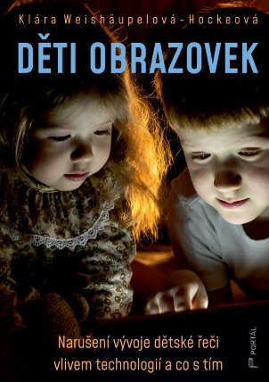 Děti obrazovek - Narušení vývoje dětské řeči vlivem technologií a co s tím