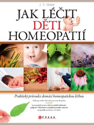 Jak léčit děti homeopatií - Praktický průvodce domácí alternativní léčbou
