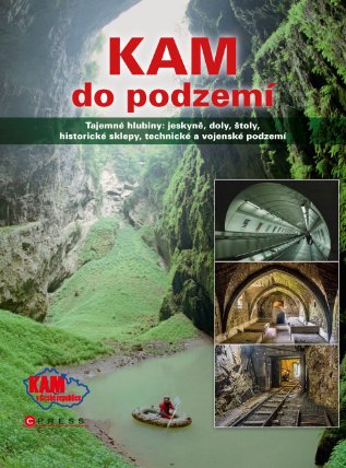 KAM do podzemí - Tajemné hlubiny: jeskyně, doly, štoly, historické sklepy, technické a voj