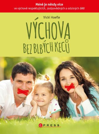 Výchova bez blbých keců - Méně je někdy více ve výchově respektujících, zodpovědných a odo