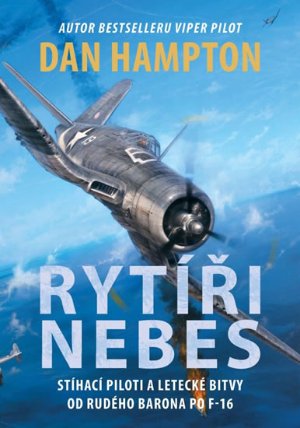Rytíři nebes - Stíhací piloti a letecké bitvy od Rudého barona po F-16