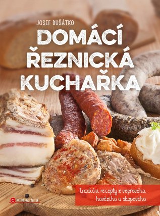 Domácí řeznická kuchařka - Tradiční recepty z vepřového, hovězího a skopového