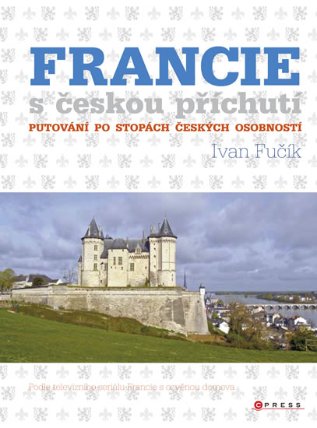 Francie s českou příchutí - Putování po stopách českých osobností