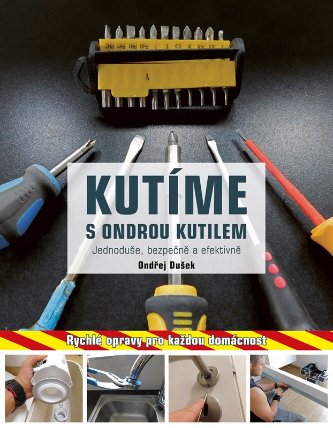 Kutíme s Ondrou Kutilem - Jednoduše, bezpečně, efektivně