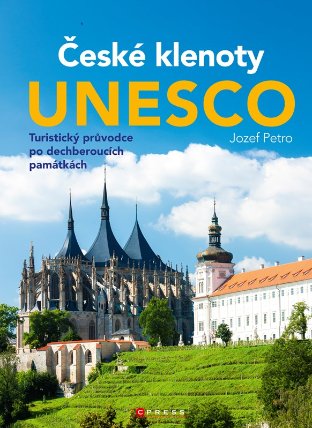 České klenoty UNESCO - Turistický průvodce po dechberoucích památkách
