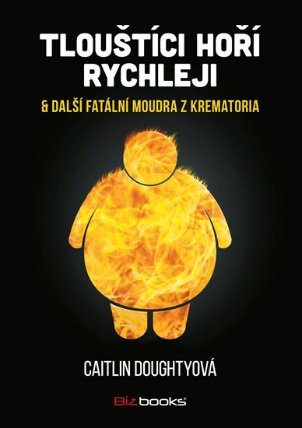 Tlouštíci hoří rychleji & další fatální moudra z krematoria