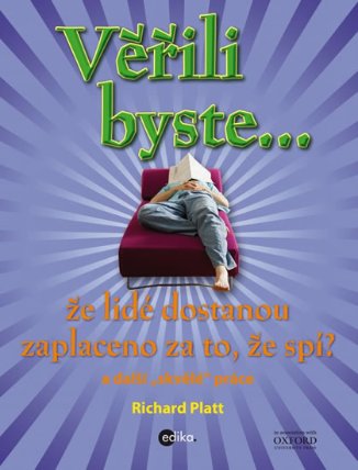 Věřili byste... že lidé dostávají zaplaceno za to, že spí? a další