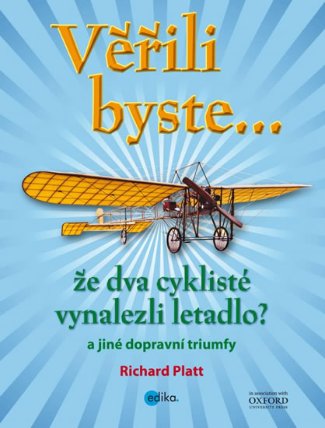 Věřili byste... že dva cyklisté vynalezli letadlo? a jiné dopravní triumfy