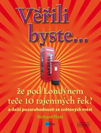 Věřili byste... že pod Londýnem teče 10 tajemných řek? a další pozoruhodnosti ze světových