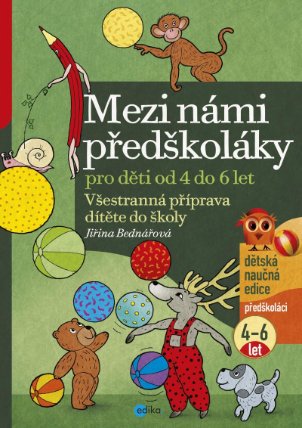 Mezi námi předškoláky pro děti od 4 do 6 let - Všestranná příprava dítěte do školy,