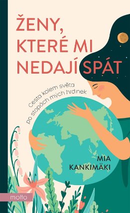 Ženy, které mi nedají spát - Cesta kolem světa po stopách mých hrdinek