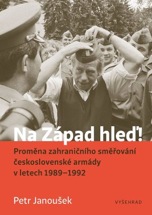 Na Západ hleď! - Proměna zahraničního směřování ČSLA v letech 1989-1992