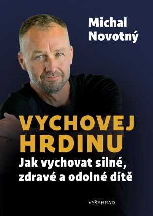 Vychovej hrdinu - Jak vychovat silné, zdravé a odolné dítě