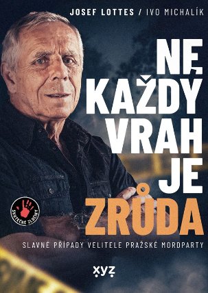 Ne každý vrah je zrůda - Slavné případy velitele pražské mordparty