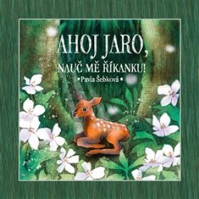 Ahoj jaro, nauč mě říkanku!