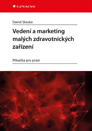 Vedení a marketing malých zdravotnických zařízení - Příručka pro praxi