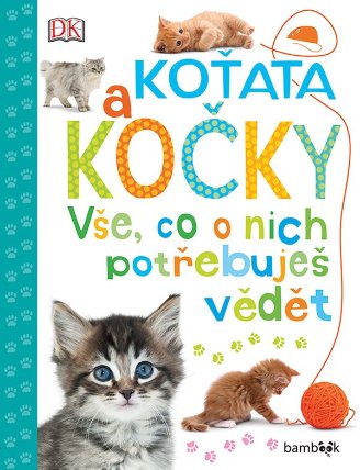 Koťata a kočky - Vše, co o nich potřebuješ vědět