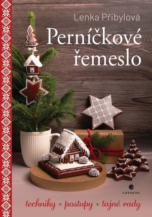 Perníčkové řemeslo - Techniky, postupy, tajné tipy