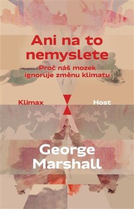 Ani na to nemyslete. Proč náš mozek ignoruje změnu klimatu