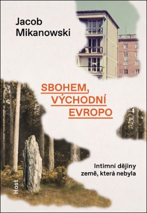 Sbohem, východní Evropo - Intimní dějiny rozdělené země