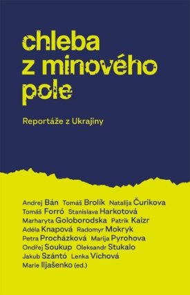 Chleba z minového pole - Reportáže z bojující Ukrajiny