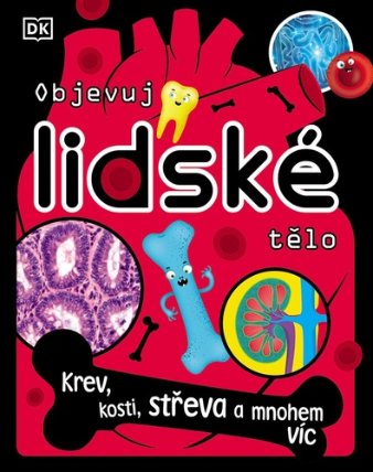 Objevuj lidské tělo - Krev, kosti, střeva, nervy a mnohem víc