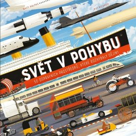 Svět v pohybu - 50 dopravních prostředků, které rozhýbaly dějiny