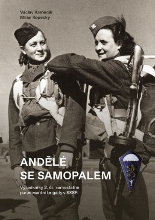 Andělé se samopalem - Výsadkářky 2. čs. samostatné paradesantní brigády v SSSR