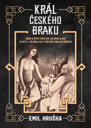 Král českého braku - Doba a život Václava Jelínka alias Slávy V. Jelínka, ale také Williba