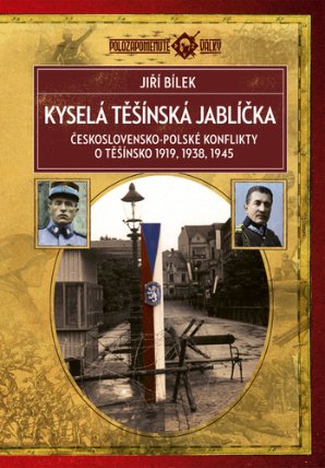 Kyselá těšínská jablíčka - Československo-polské konflikty o Těšínsko 1919, 1938, 1945