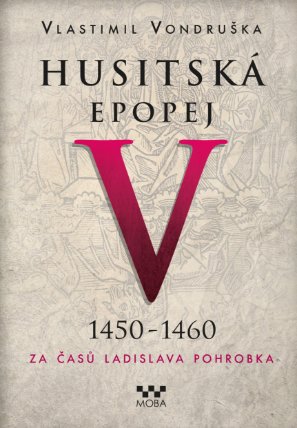 Husitská epopej V. 1450 -1460 - Za časů Ladislava Pohrobka