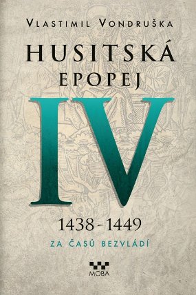 Husitská epopej IV. 1438-1449 - Za časů bezvládí
