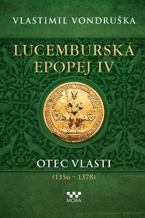 Lucemburská epopej IV - Otec vlasti (1356-1378)